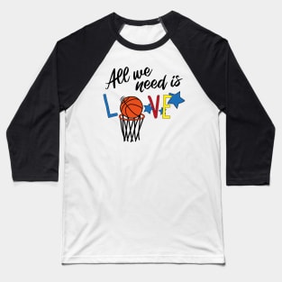 All you need is love BASKETBALL Baseball T-Shirt